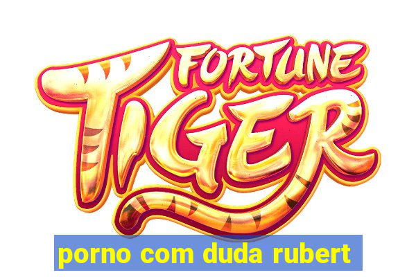 porno com duda rubert